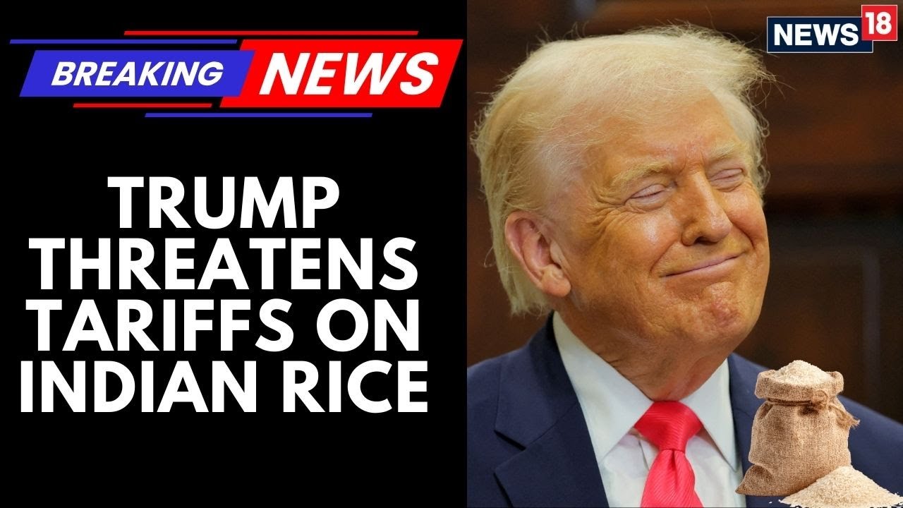 Trump Signalled That His Admin May Introduce New Tariffs On Agricultural Imports-Indian Rice