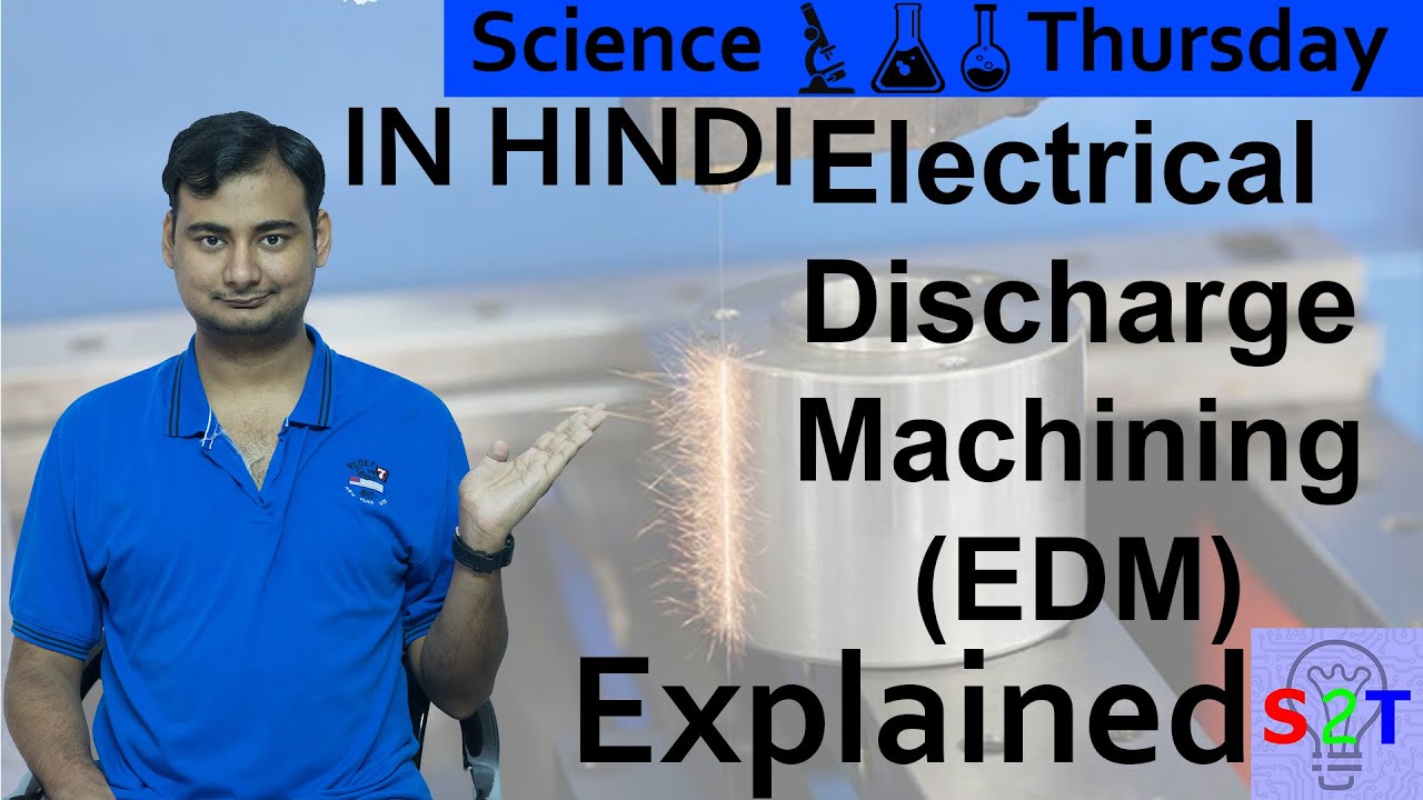Electrical Discharge Machining Explained In HINDI {Science Thursday}