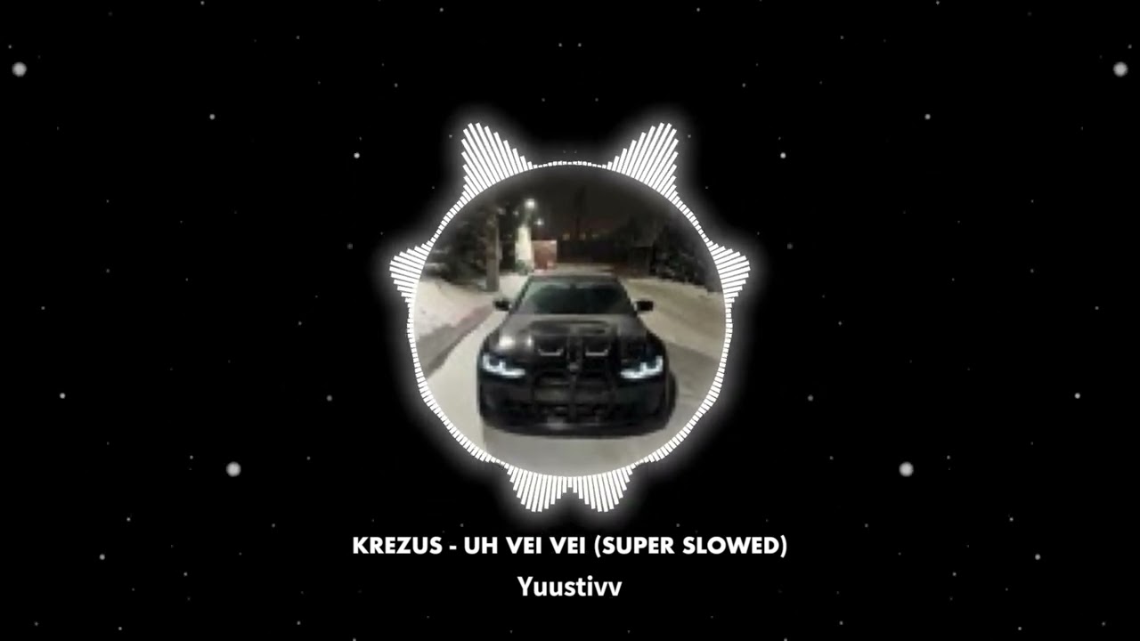 KREZUS UH VEI VEI SUPER SLOWED
