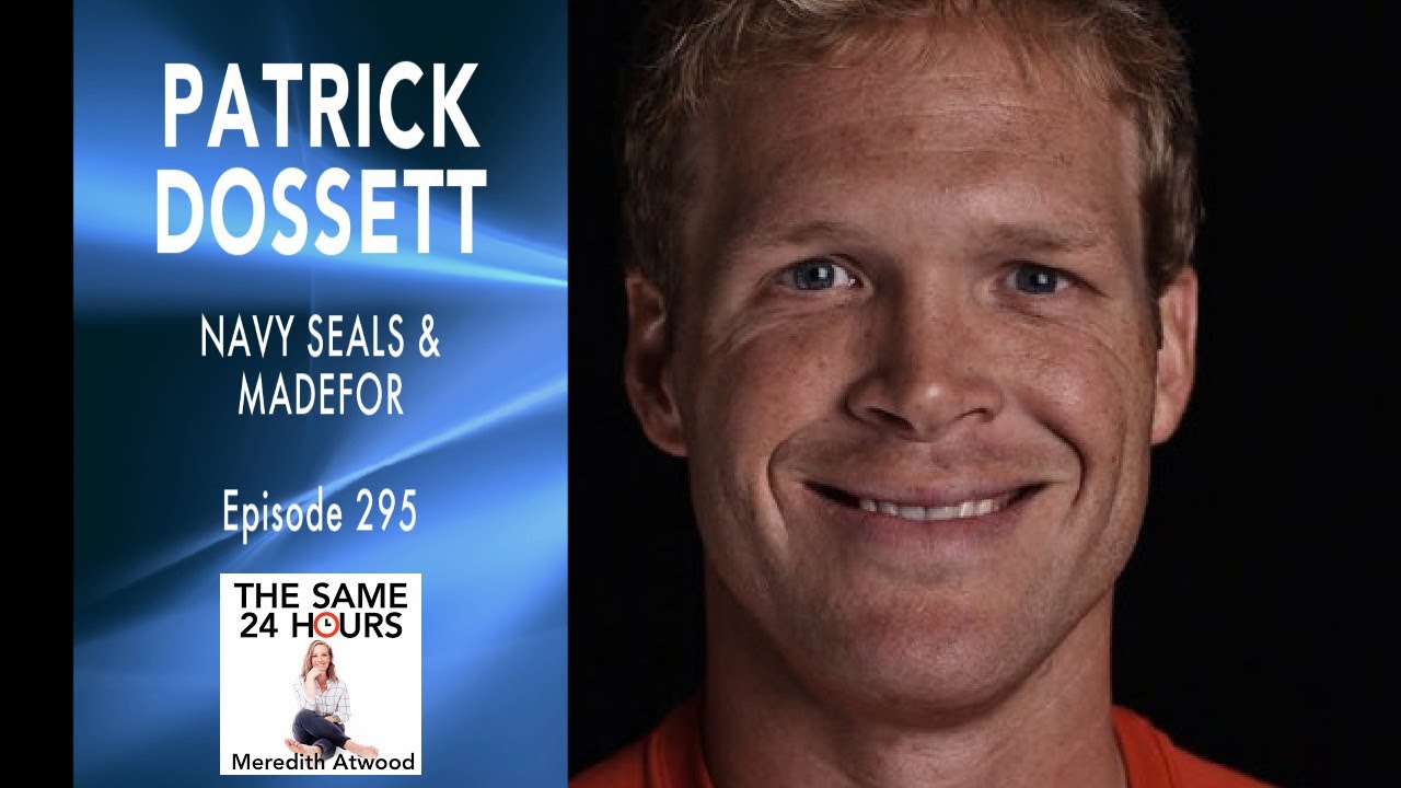 Patrick Dossett - Navy Seals & Madefor on the Same 24 Hours Podcast with Meredith Atwood
