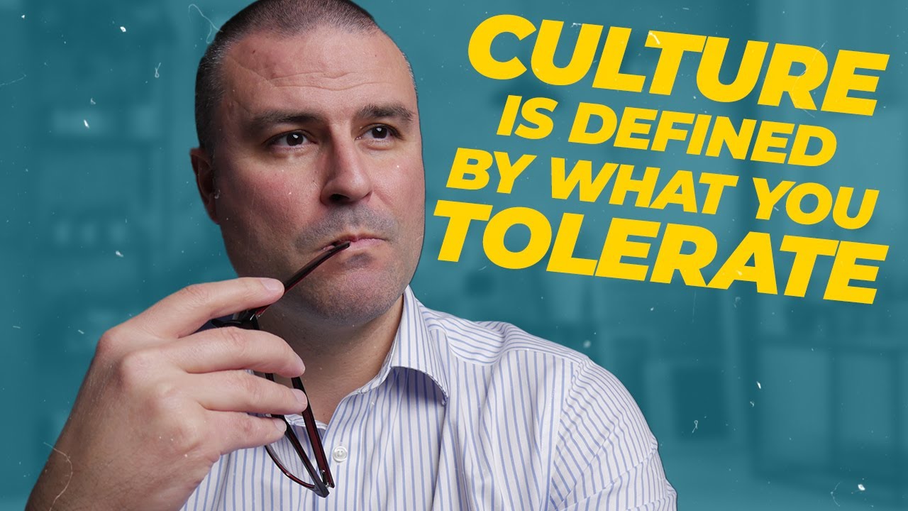 Culture Is Defined By What YOU Tolerate