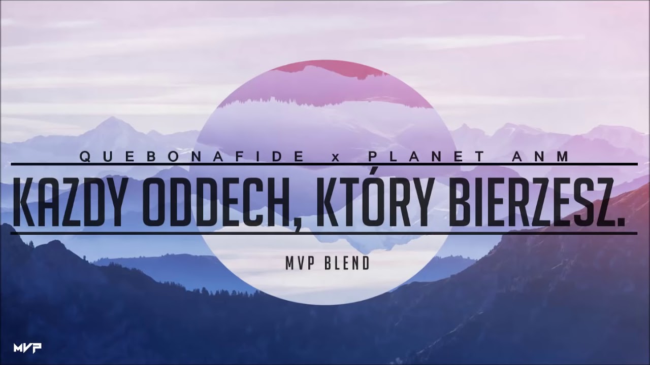 Quebonafide x Planet ANM x MVP BLEND - Każdy oddech, kt&oacute;ry bierzesz.