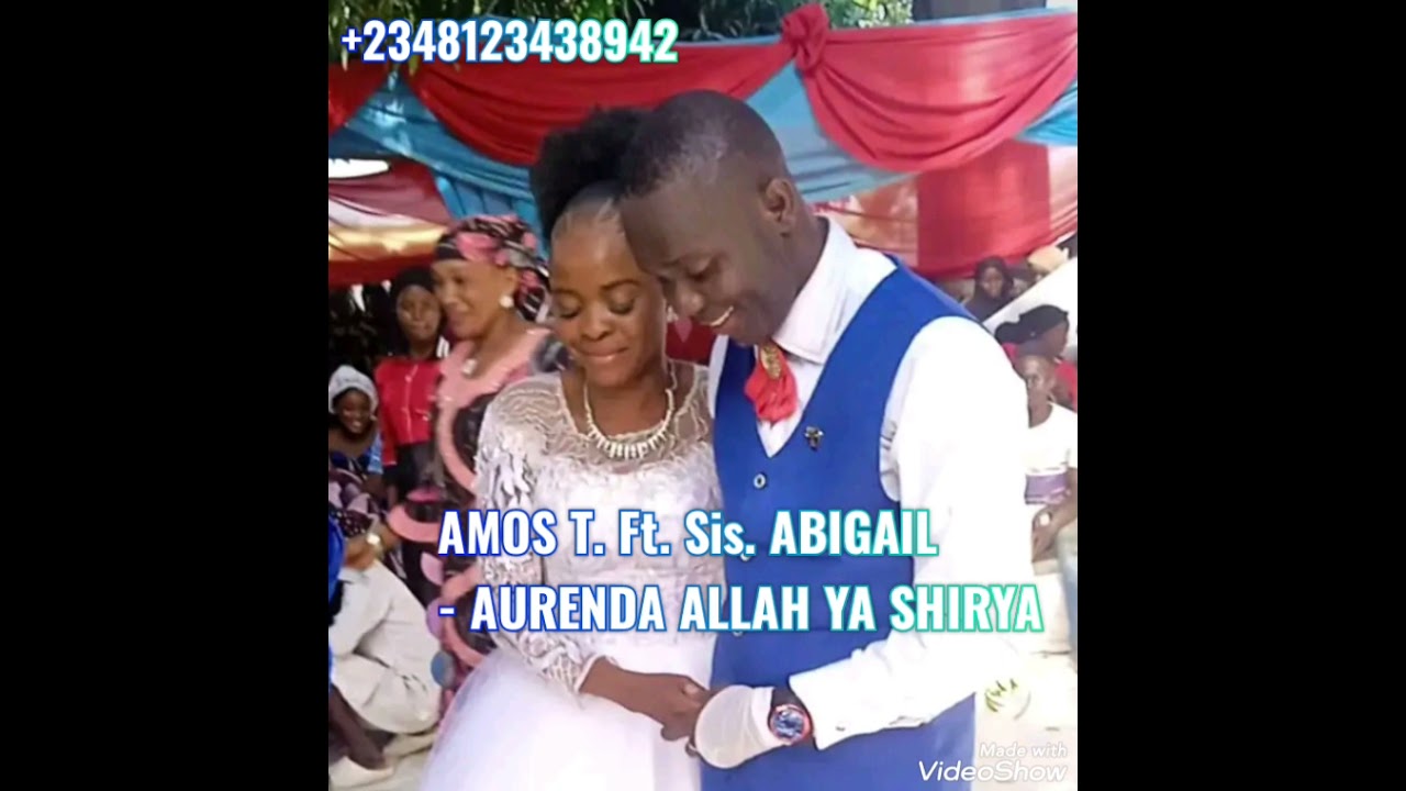 AMOS T. Ft. Sis. ABIGAIL-  AURENDA ALLAH YA SHIRYA