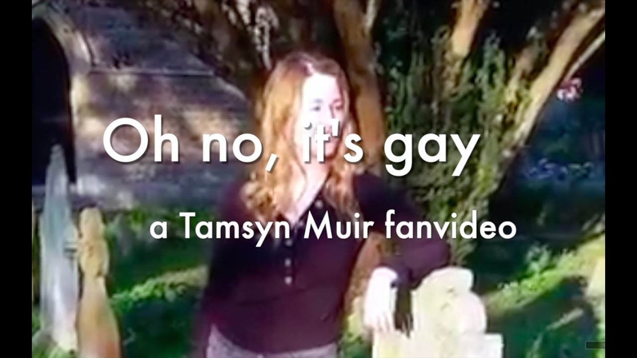 Oh no, it's gay: a tamsyn muir fanvid