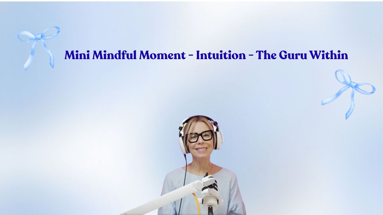 Mini Mindful Moment - Intuition - The Guru Within