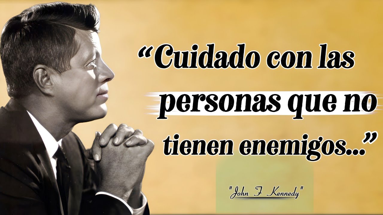 John F Kennedy Frases__La falta de enemigos es señal de que un hombre tiene muchos