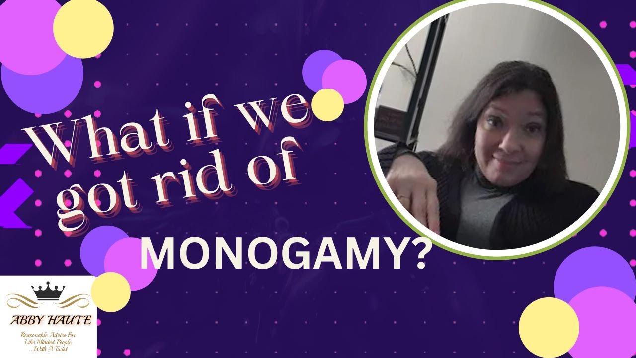 What If We Got Rid Of MONOGAMY Altogether?