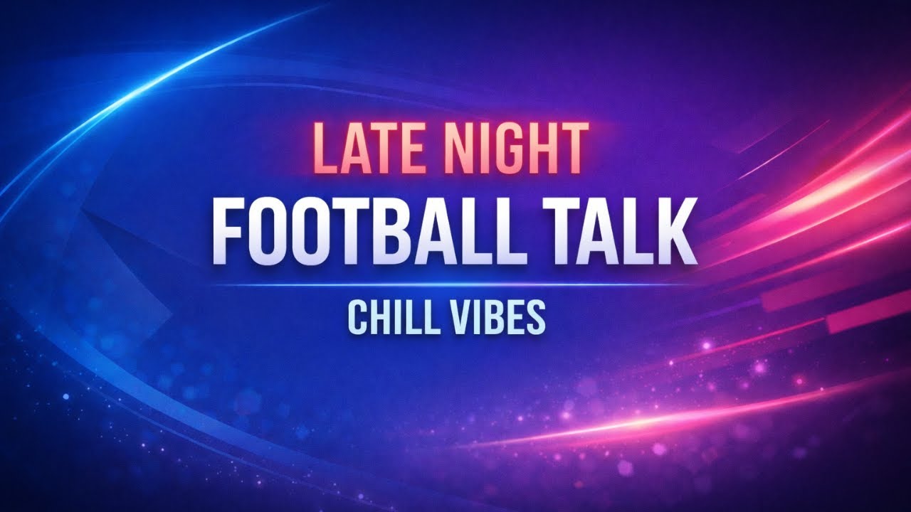 Transfernews | Premier League Talk | Late Night Football Talk & Chill Vibes Episode 68