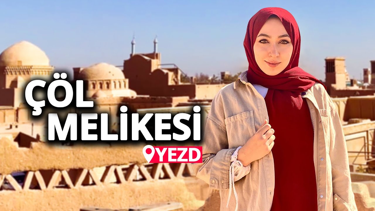 ÇÖL MELİKESİ YEZD-İRAN'IN EN GÜZEL ŞEHİRLERİNDEN BİR TANESİ