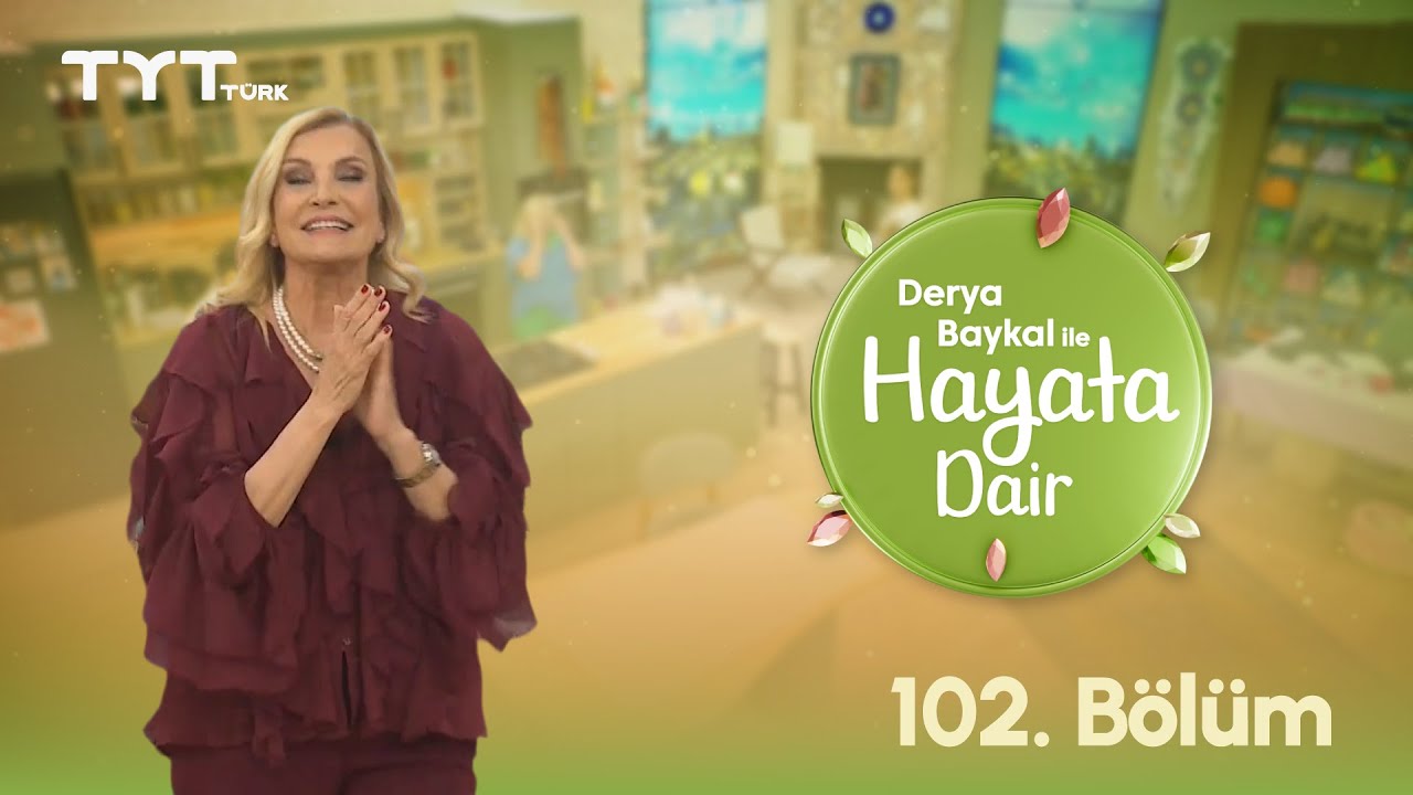 Derya Baykal ile Hayata Dair | 102. Bölüm (3 Eylül 2025)