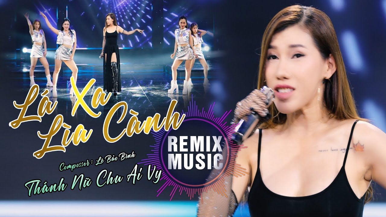 Thánh Nữ Chu Ai Vy Nổ Tung Với Ca Khúc Lá Xa Lìa Cành Remix ( DJ Thanh Tùng Remix) - Lê Bảo Bình