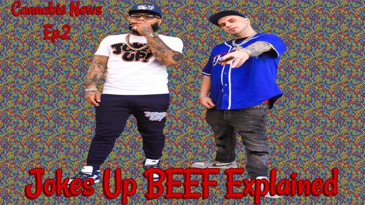 JOKES UP BEEF EXPLAINED WEED NEWS Ep.2