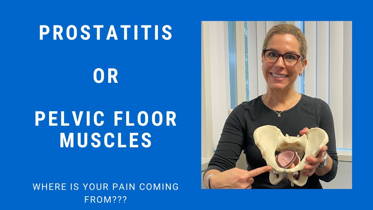 Male Pelvic Pain: Prostatitis or Pelvic Floor; What's Causing the Pain???