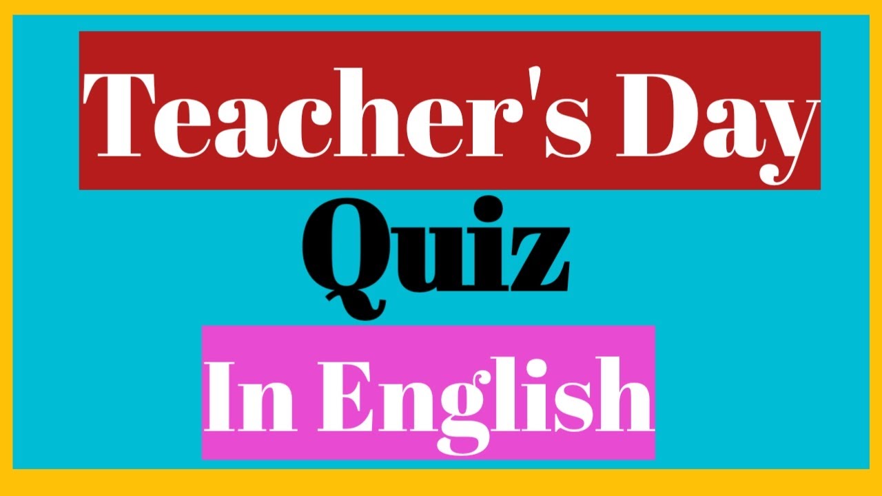 Teacher's Day Quiz In English.Gk Questions And Answers Related To Teacher's Day.