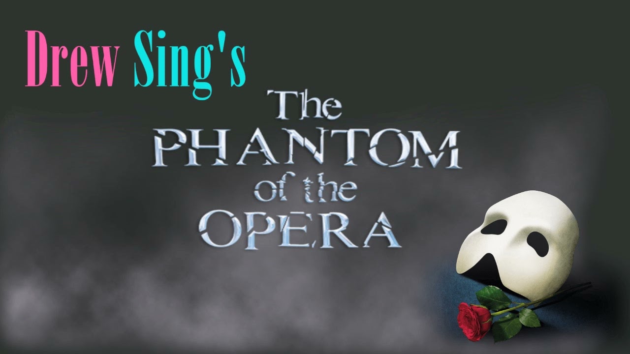 Drew Sings: The Phantom of the Opera