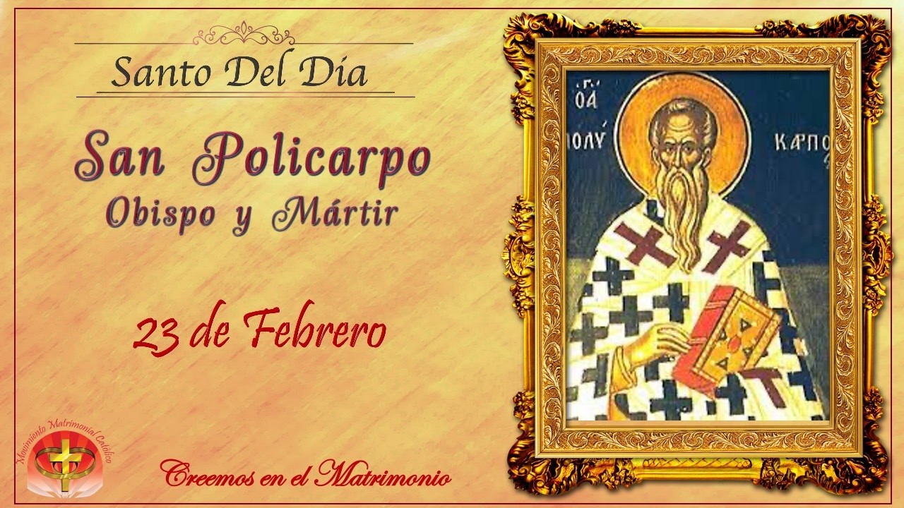 SANTO DEL DIA 23 DE FEBRERO - SAN POLICARPO OBISPO Y MARTIR