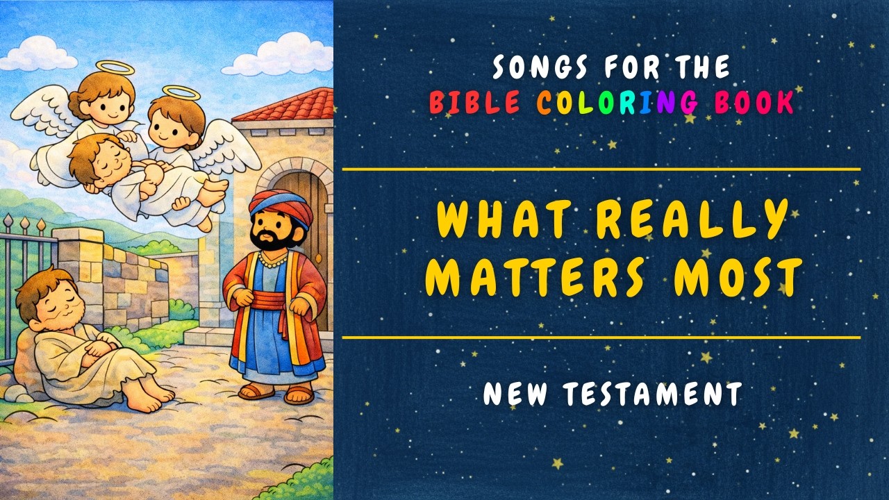 What Really Matters Most - A gentle and emotional children’s song about the rich man and Lazarus