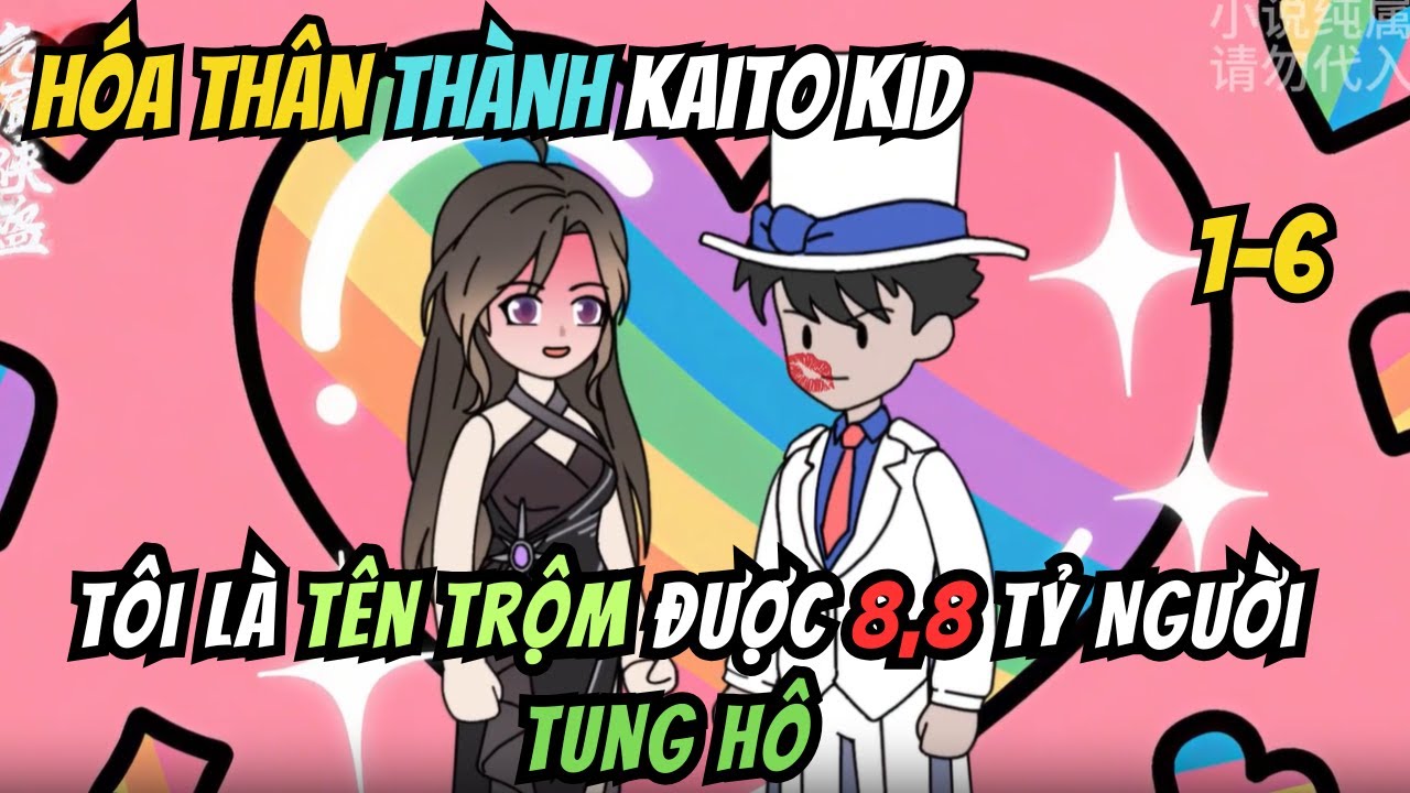 Hóa Thân Thành Kaito Kid, Tôi Là Tên Trộm Duy Nhất Trên Thế Giới Được 8,8 Tỷ Người Tung Hô | Tập 1-6