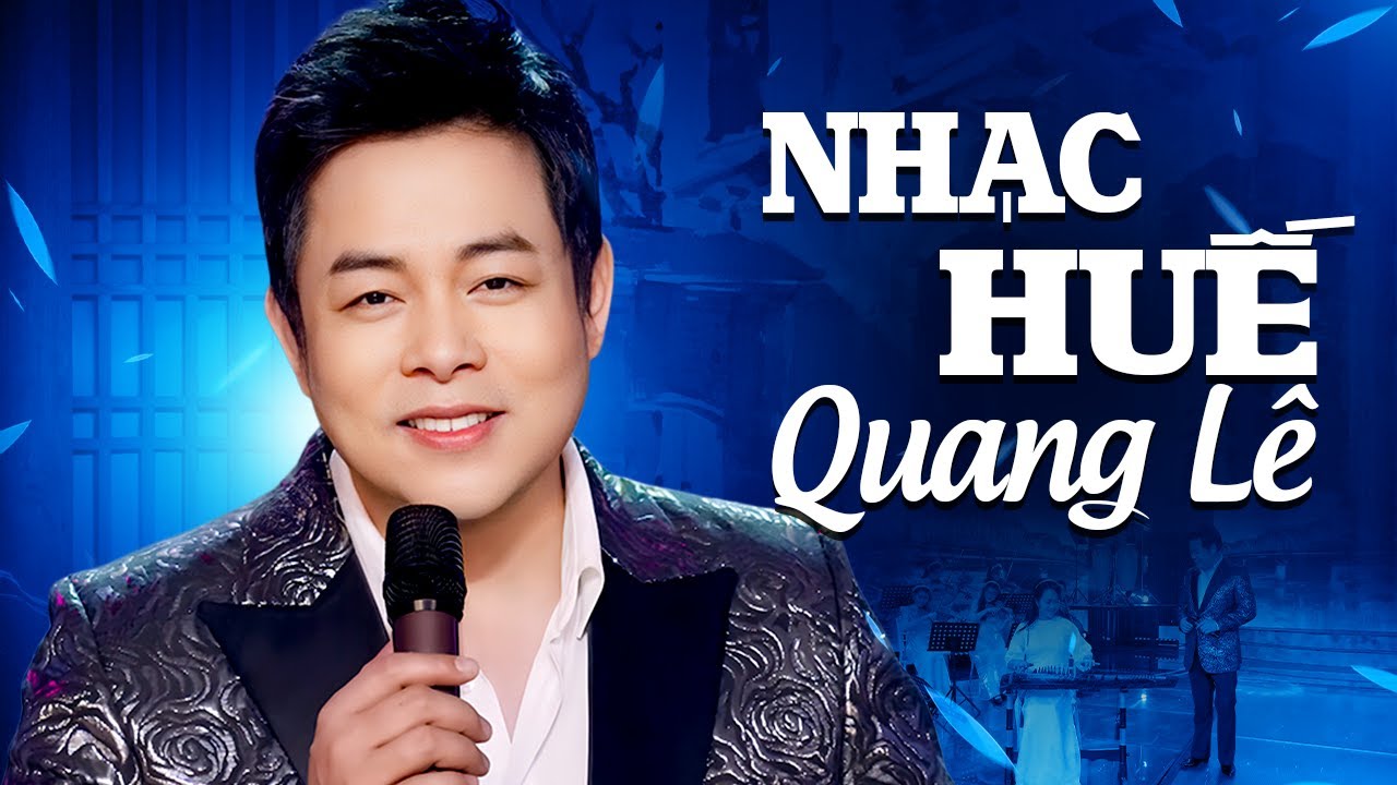 Những Ca Khúc Nhạc Huế Hay Nhất của Ca sĩ Quang Lê - LK Huế Xưa, Mưa Trên Phố Huế