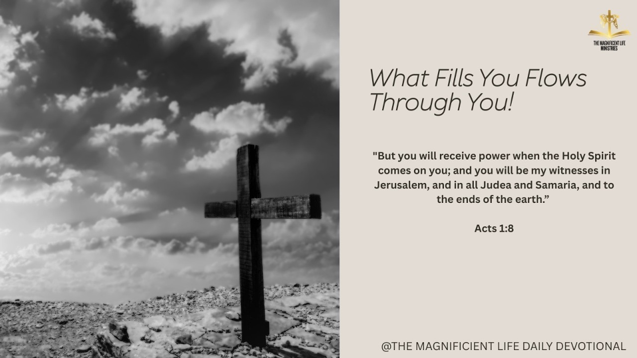 What Fills You Flows Through You!