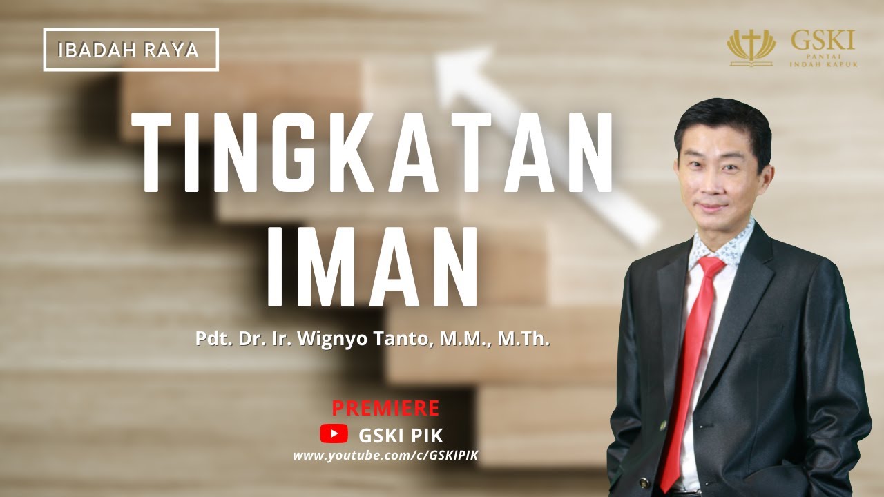 GSKI PIK l Tingkatan Iman l Pdt. Dr. Ir. Wignyo Tanto M.M., M.Th