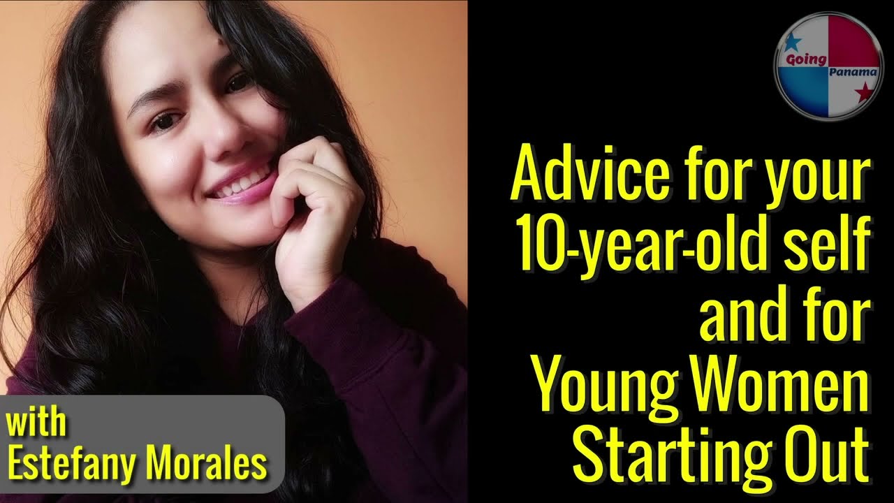 Advice for your 10 year old self, and young women starting out