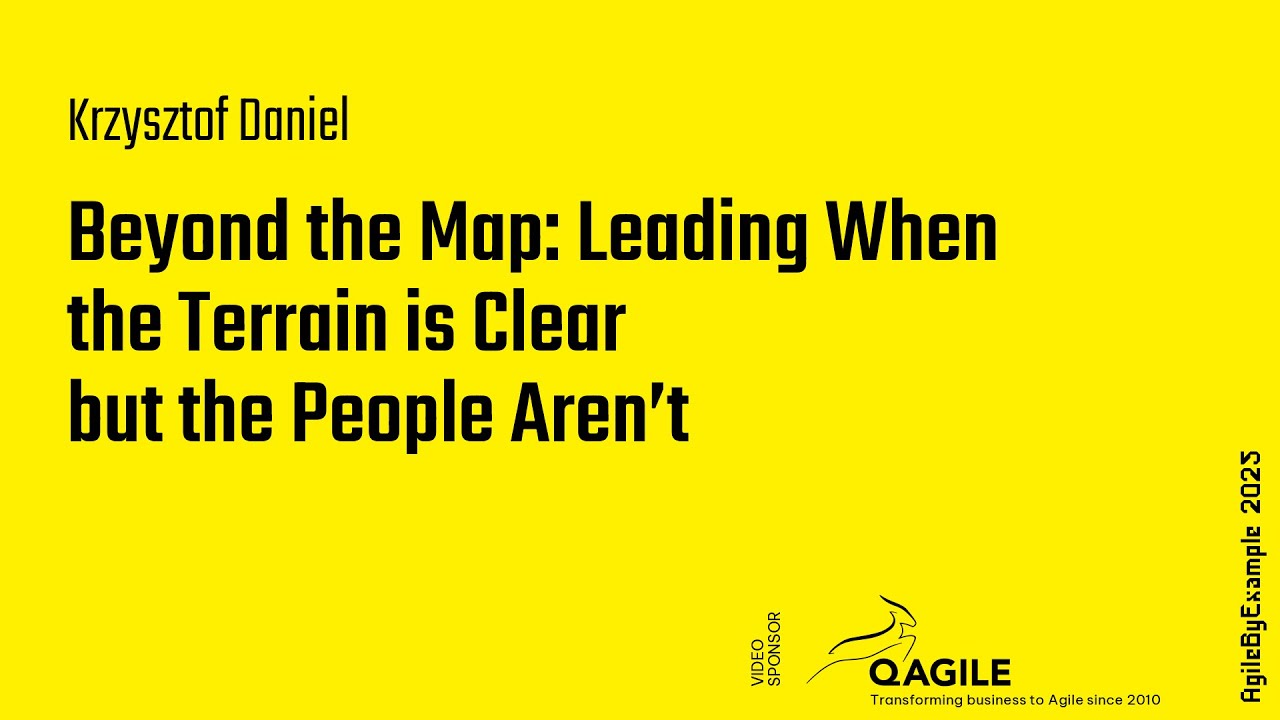 AgileByExample 2025: Krzysztof Daniel – Leading When the Terrain is Clear but the People Aren’t