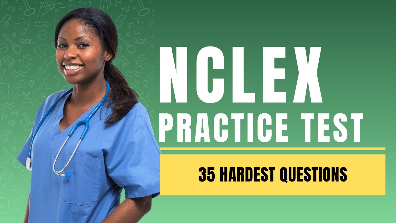 NCLEX Exam Questions and Answers with Explanations (35 Hardest Questions)