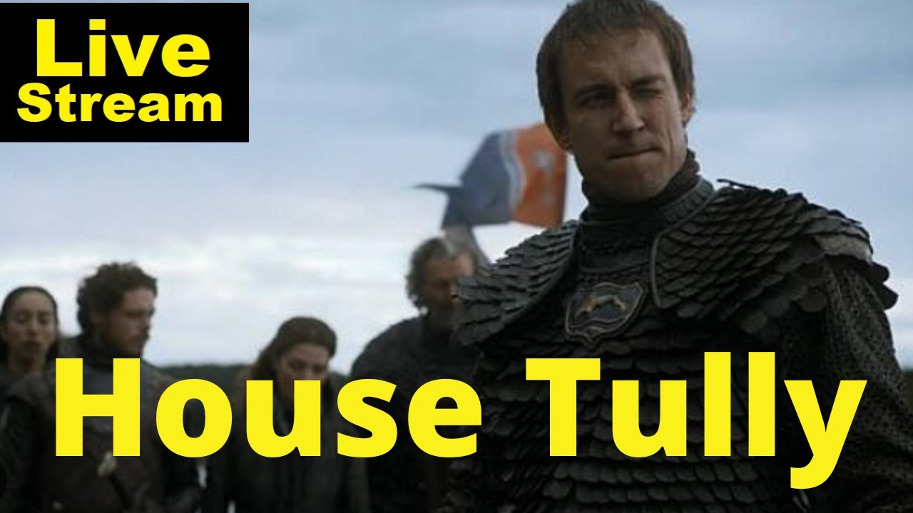 House Tully Explained | Livestream