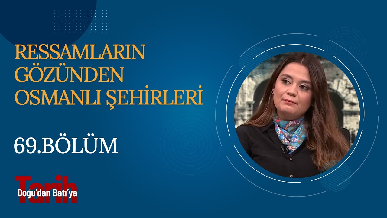 Ressamların Gözünden Osmanlı Şehirleri | Doğu'dan Batı'ya Tarih (69. Bölüm)