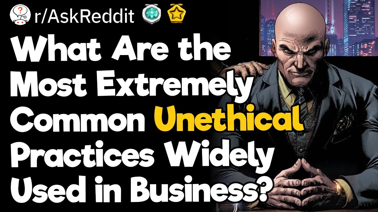 What Are the Most Extremely Common Unethical Practices Widely Used in the Business World?