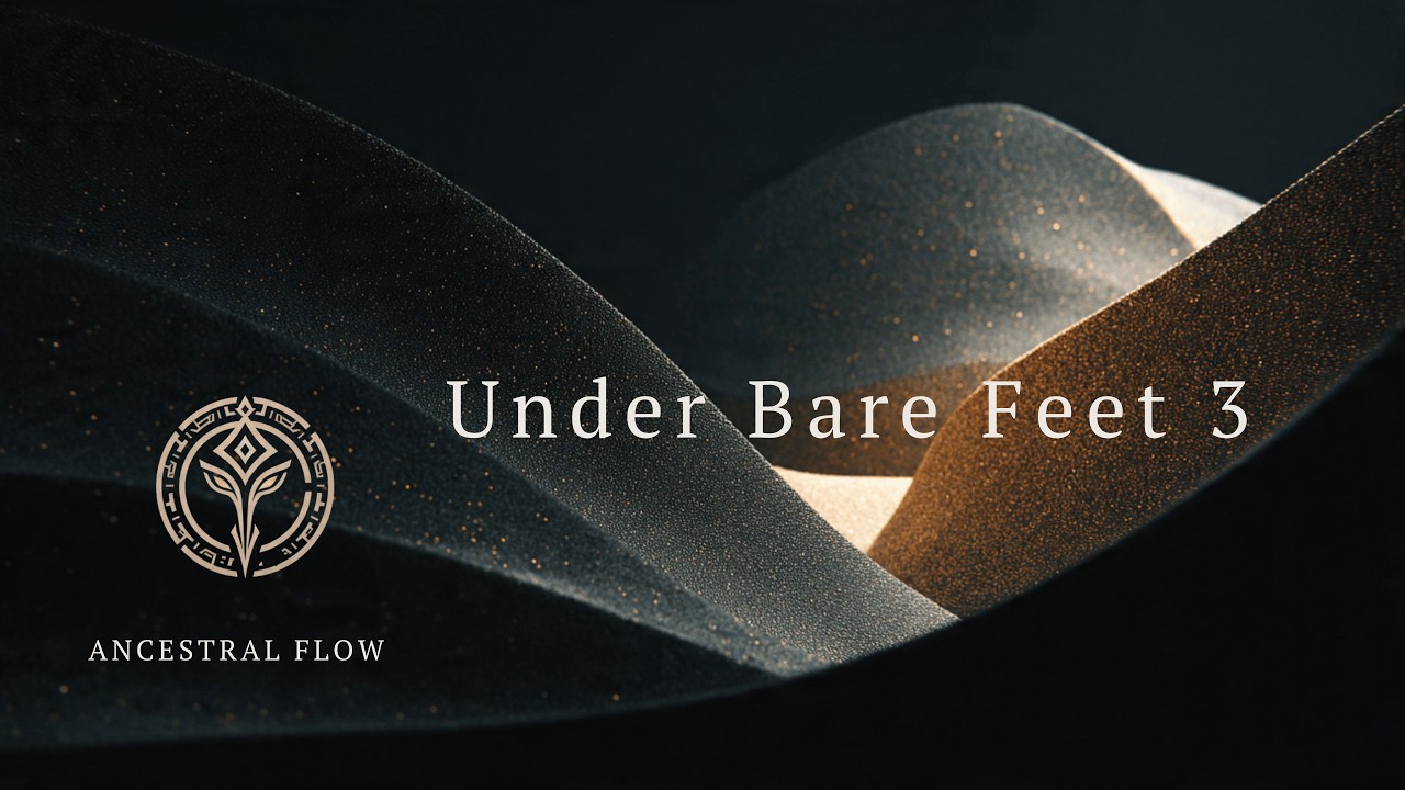 Under Bare Feet 3 • Afro Organic House | Ancestral Flow