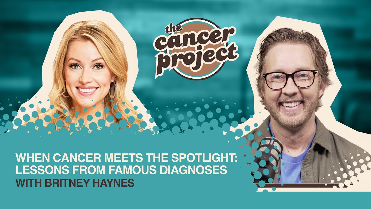 When Cancer Meets the Spotlight: Lessons From Famous Diagnoses With Britney Haynes
