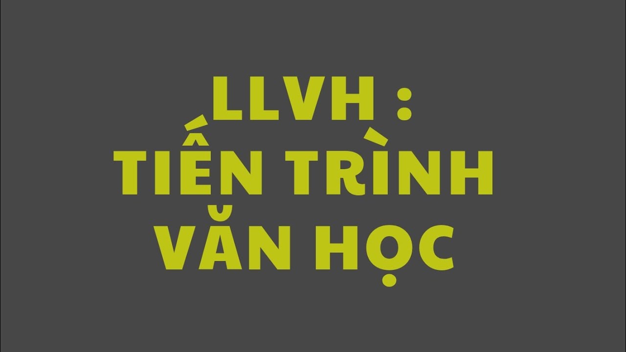 LÍ LUẬN VĂN HỌC : TIẾN TRÌNH VĂN HỌC 