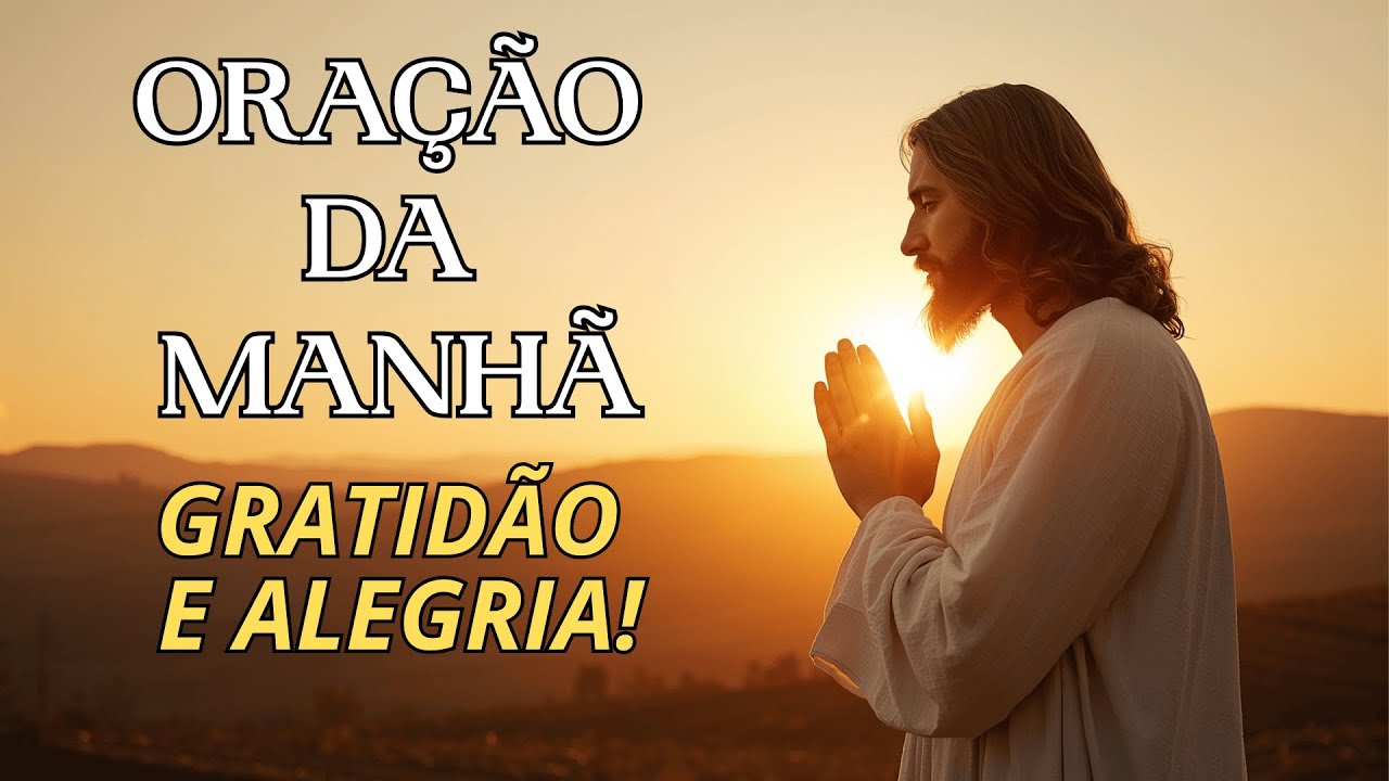 ORAÇÃO DA MANHÃ PODEROSA 🙏 Agradeça a Deus e Receba Alegria, Paz e Proteção