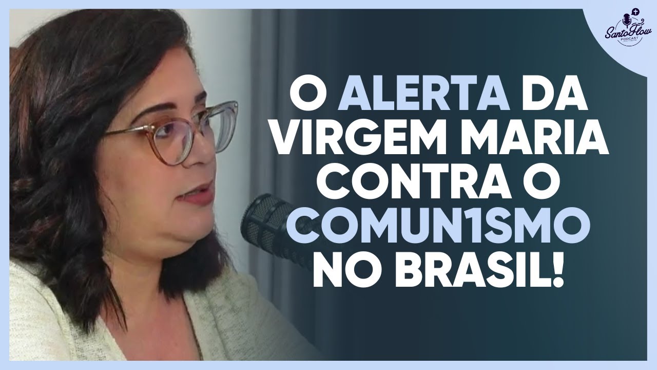 O ALERTA DE NOSSA SENHORA CONTRA O COMUNISMO | ANA LÍGIA LIRA