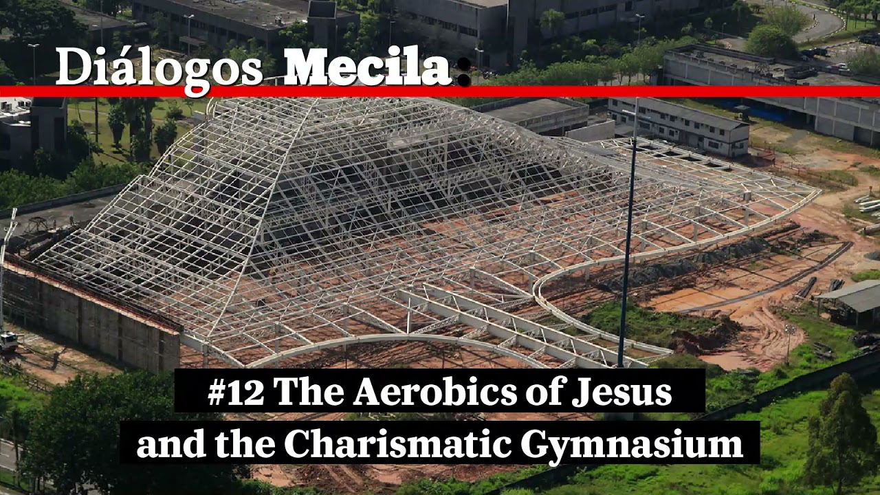 Di&aacute;logos Mecila #12: The Aerobics of Jesus and the Charismatic Gymnasium