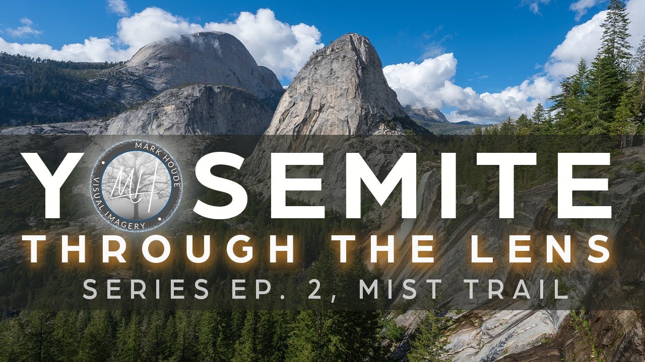 Yosemite Through The Lens: Ep. 2 Mist Trail