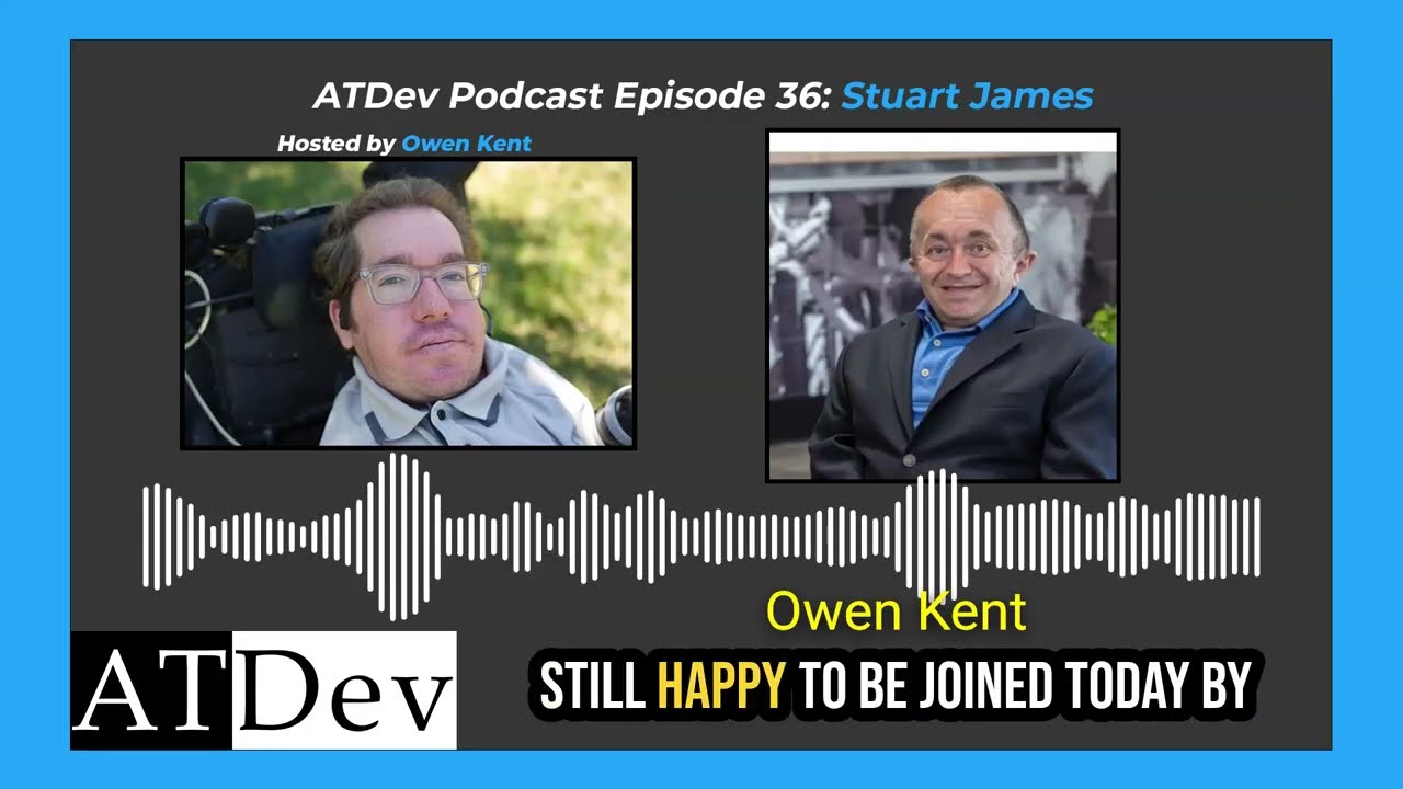 ATDev Podcast Episode 36: Stuart James - Disability Advocacy and Technology