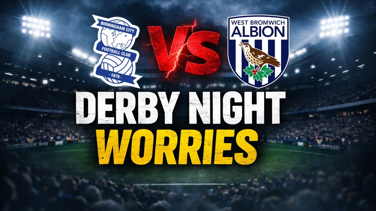 Birmingham City vs WBA | Derby Preview | Are We in Trouble?