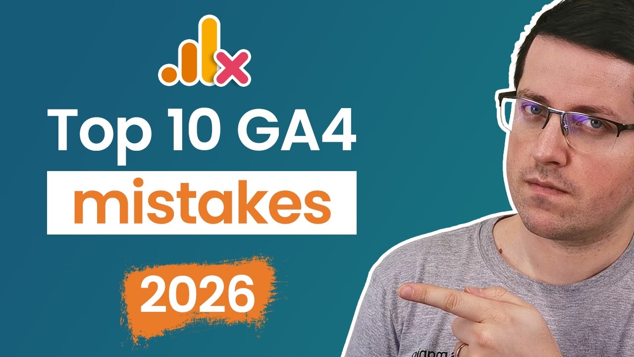 10 common mistakes in Google Analytics (2026 update)