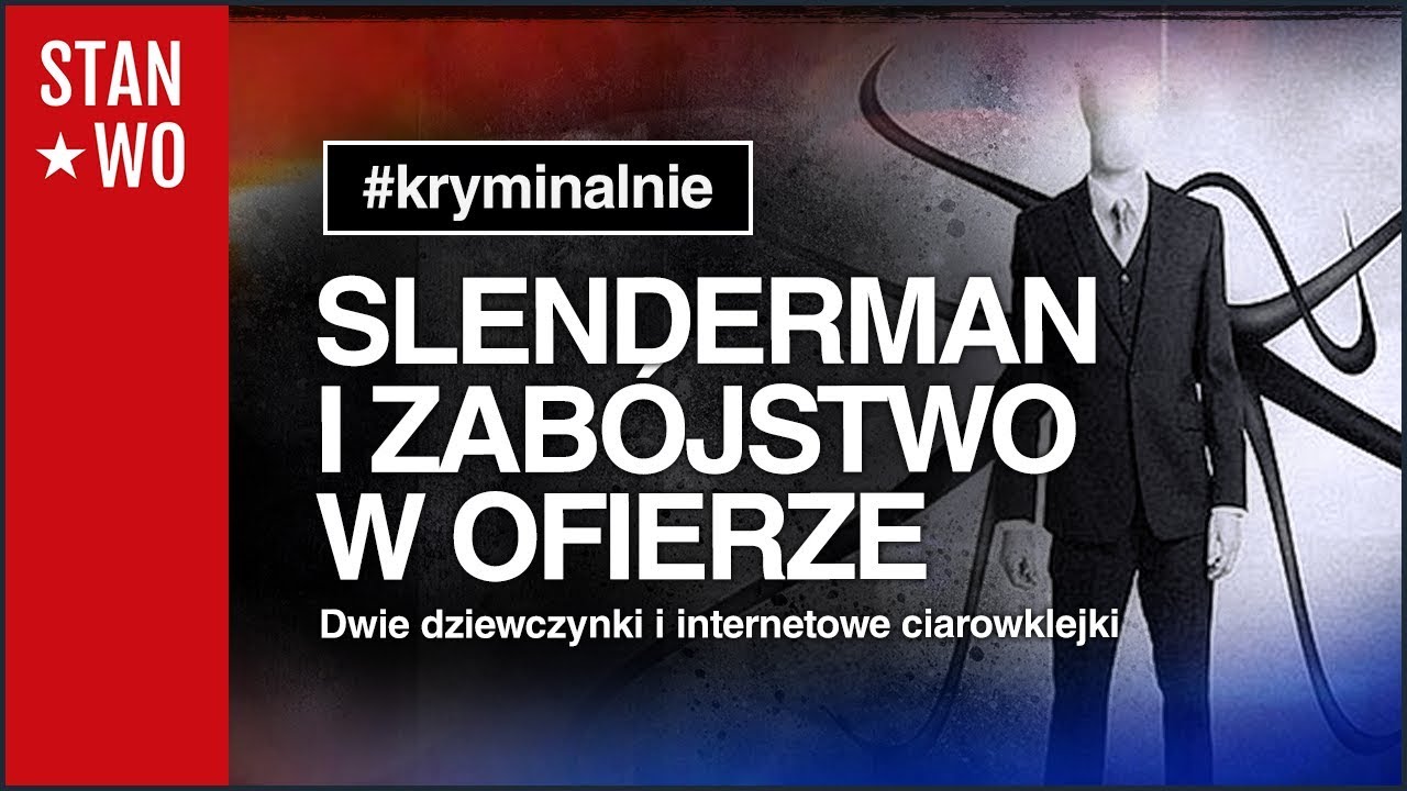 Slenderman, Creepypasta i zab&oacute;jstwo w ofierze - Kryminalnie #22