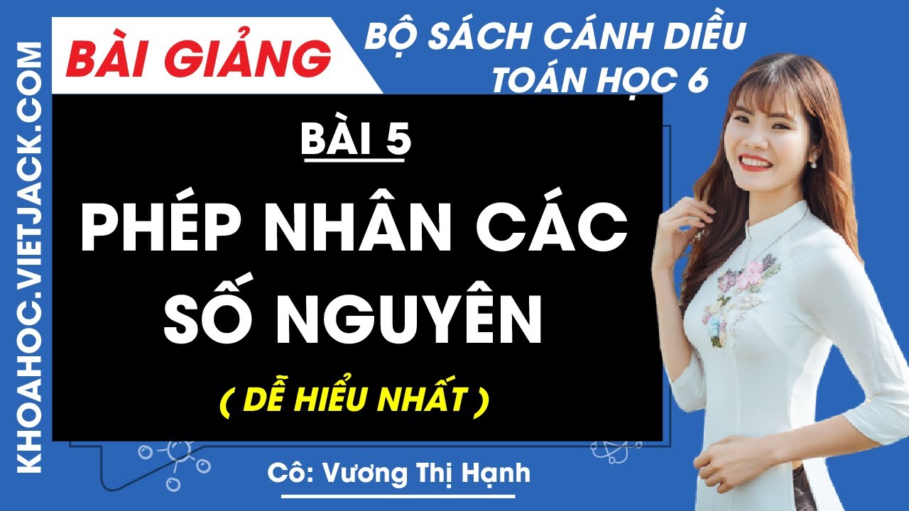 Toán lớp 6 Bài 5: Phép nhân các số nguyên | Cánh diều (DỄ HIỂU NHẤT)