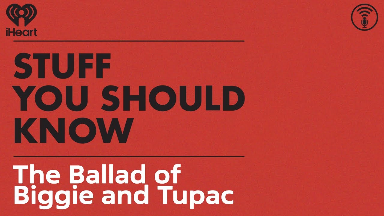 The Ballad of Biggie and Tupac | STUFF YOU SHOULD KNOW