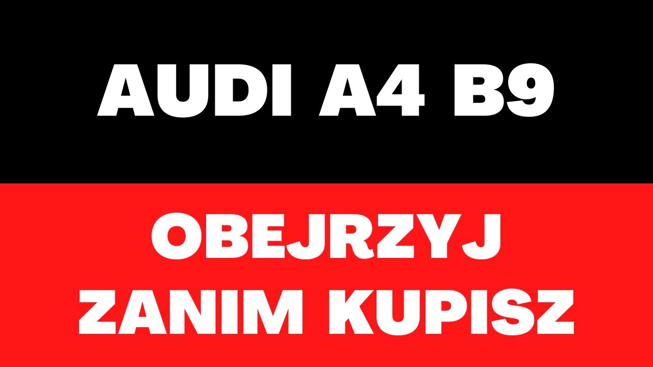 Audi A4 B9 (2015 &ndash; 2023) - opinie, usterki, wady, zalety, ciekawostki, silniki, napęd, nadwozie,