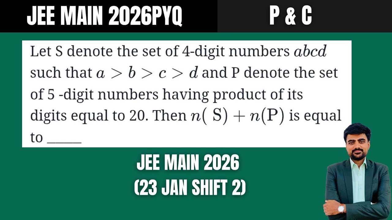 JEE Main 2026 (23 Jan Shift 2):Let S denote the set of 4-digit numbers abcd such that a›b›c›d and P