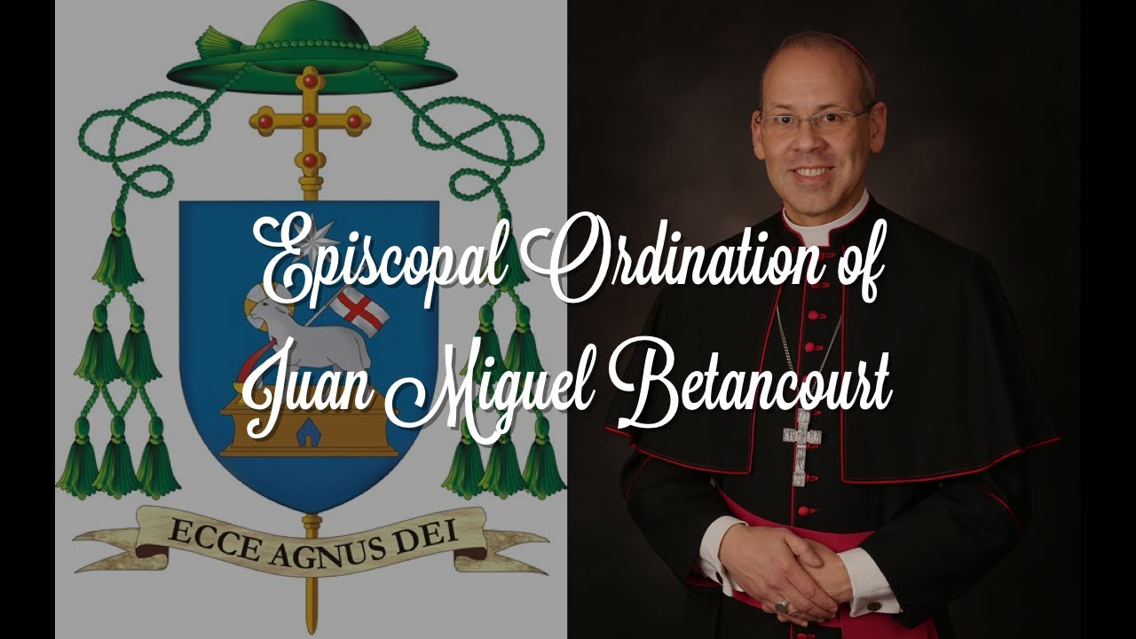 A Joyful Journey: From Priest to Bishop - The Episcopal Ordination of Juan Miguel Betancourt