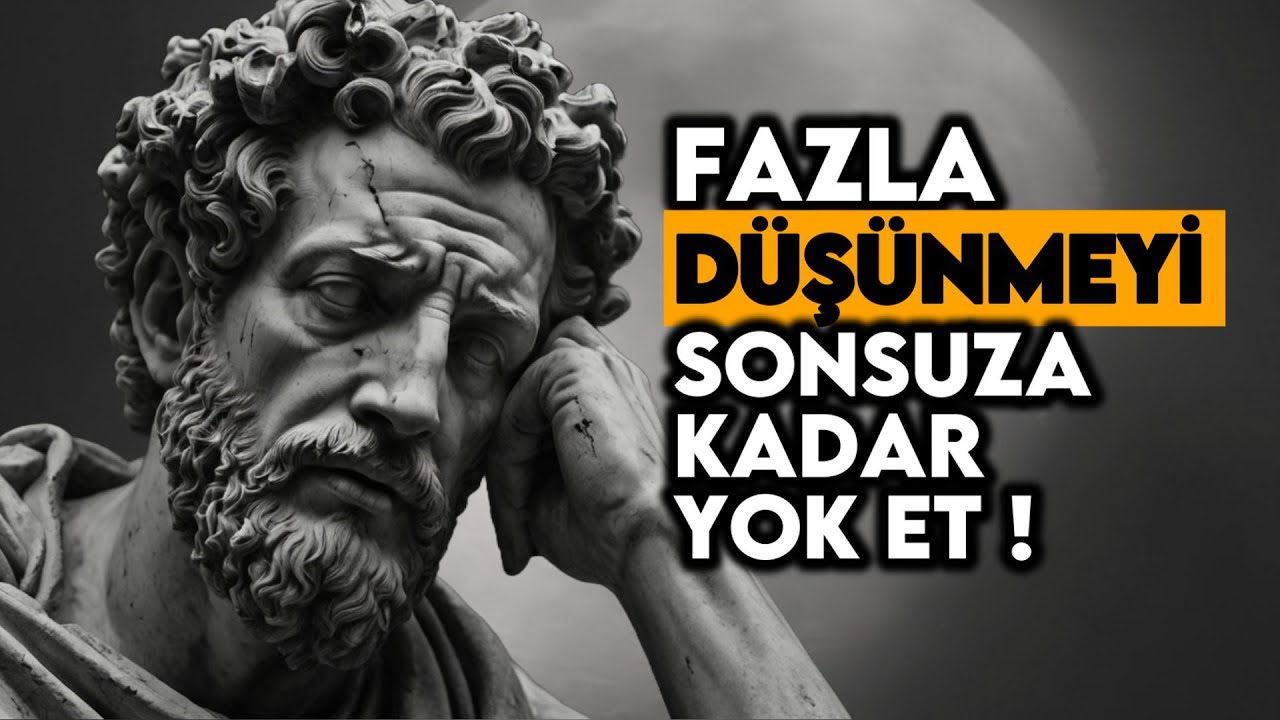 FAZLA DÜŞÜNMEYE Son Vermek İçin Zaman İçinde Test Edilmiş 8 Stoacı Strateji (İYİLİĞİNİZ İÇİN)