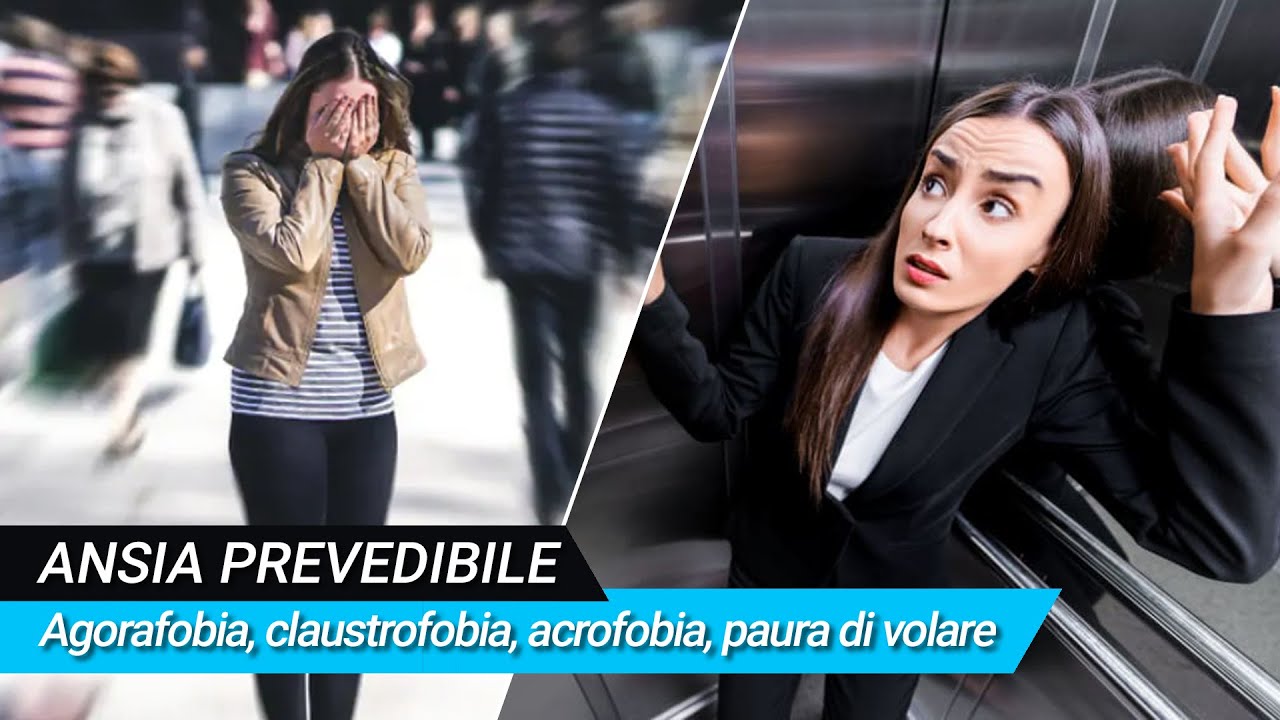 ANSIA PREVEDIBILE. Agorafobia, claustrofobia, acrofobia, paura di volare