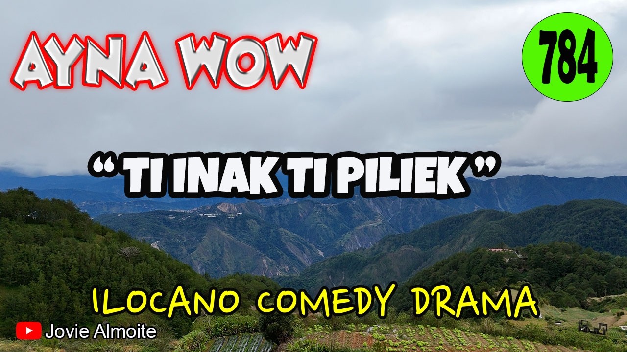 TI INAK TI PILIEK | AYNA WOW 784 | ILOCANO COMEDY DRAMA | Jovie Almoite